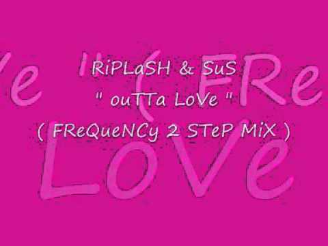 Riplash & Sus - Outta Love (Frequency 2 Step Mix)