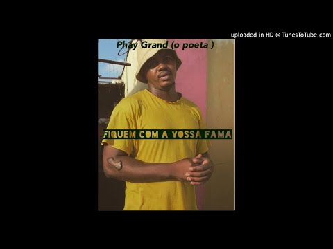PhayGrand O Poeta - Fiquem com a vossa fama (Rap) [2018]