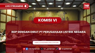 KOMISI VI DPR RI - RDP DENGAN DIRUT PT PERUSAHAAN LISTRIK NEGARA