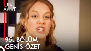 Beni Affet 95 BÖLÜM GENİŞ ÖZET