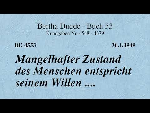BD 4553 - MANGELHAFTER ZUSTAND DES MENSCHEN ENTSPRICHT SEINEM WILLEN ....