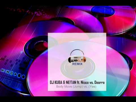 DJ KUBA & NE!TAN ft. Nicco vs. Deorro - Body Move (Jump) vs. (Yee) (Ankle Remix)
