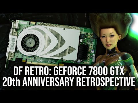 DF Retro: Nvidia GeForce 7800 GTX - 20th Anniversary Retrospective - A Generational Leap [Sponsored]