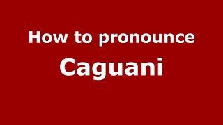 How to pronounce Caguani