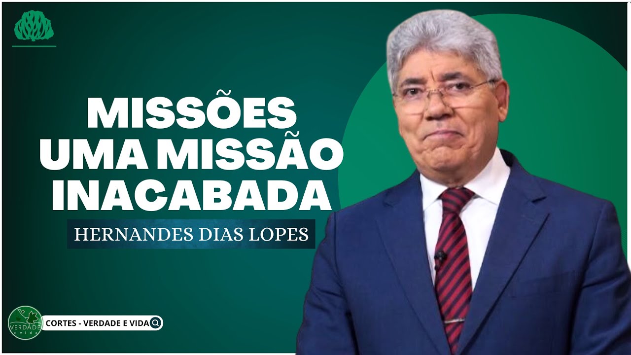 MISSÕES, UMA MISSÃO INACABADA -  Hernandes Dias Lopes