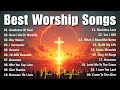 Worship Music 2026 ️ Nonstop Christian Praise Worship Songs Playlist