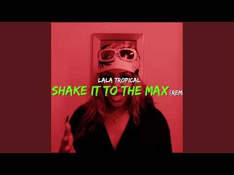 Shake It To The Max
