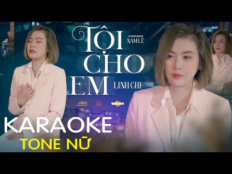 TỘI CHO EM (KARAOKE - TONE NỮ) - LINH CHI x NAM LÊ | Beat Gốc Chuẩn