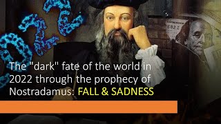 The &quot;dark&quot; fate of the world in 2022 through the prophecy of Nostradamus: Fall &amp; Sadness.