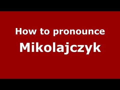How to pronounce Mikolajczyk (Polish/Poland) - PronounceNames.com