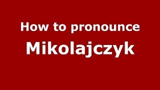 How to pronounce Mikołajczyk