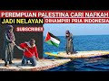 PEREMPUAN PALESTINA DITENGAH LAUT DIDATANGI PRIA INDONESIA