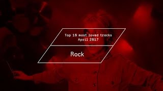 Top 10 Most Loved Rock Tracks - April 2017