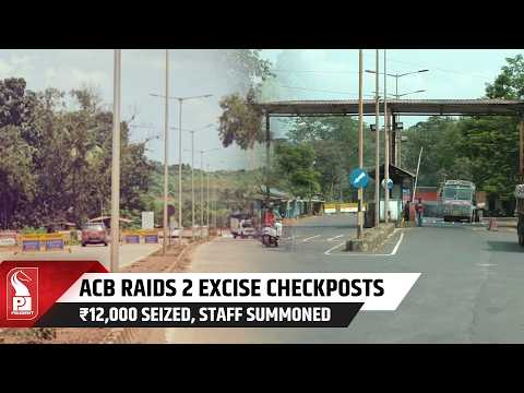 Goa ACB Raids Patradevi And Mollem Excise Checkposts
