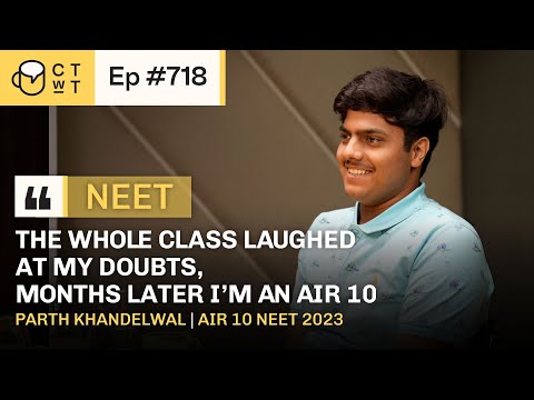CTwT E718 - AIR 10 NEET 2023 Topper Parth Khandelwal | AIIMS Delhi | 715/720 Marks