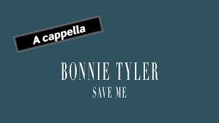 BONNIE TYLER Save Me (A cappella)