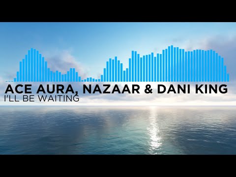 Ace Aura, NAZAAR & Dani King - I'll Be Waiting [dndk Promotion]