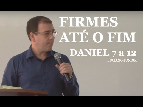 Luciano Junior - Firmes até o fim (Daniel 7-12)