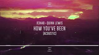 R3HAB x Quinn Lewis - How You&#39;ve Been (Acoustic)