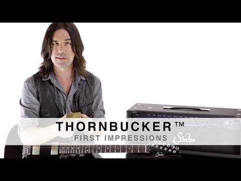 SUHR THORNBUCKER™ -  FIRST IMPRESSIONS - BY PETE THORN