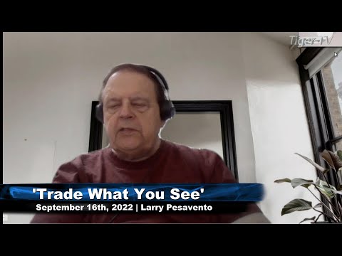 September 16th, Trade What You See with Larry Pesavento  on TFNN - 2022