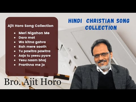 Old Hindi Christian Song Collection | Bro. Ajit Horo | Ajit Horo Song