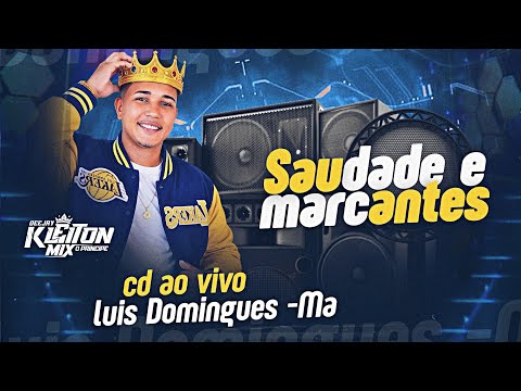 CD AO VIVO SAUDADE E MARCANTES - DJ KLEITON MIX EM LUÍS DOMINGUES -MA (DOMINGO)