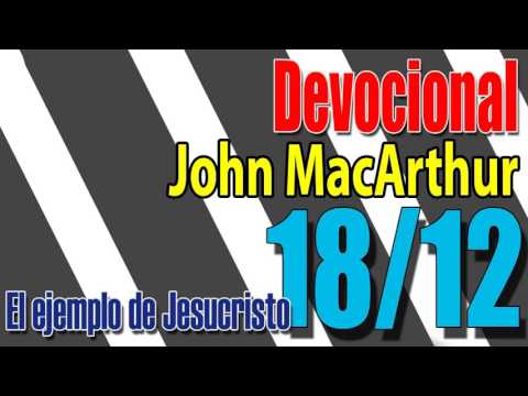 Devocional John MacArthur 18/12 - El ejemplo de Jesucristo