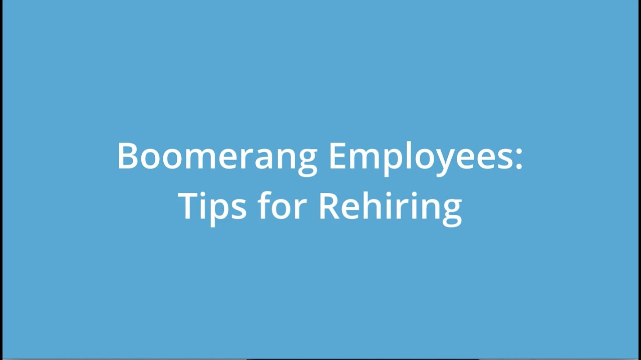 Boomerang Employees: Tips for Rehiring