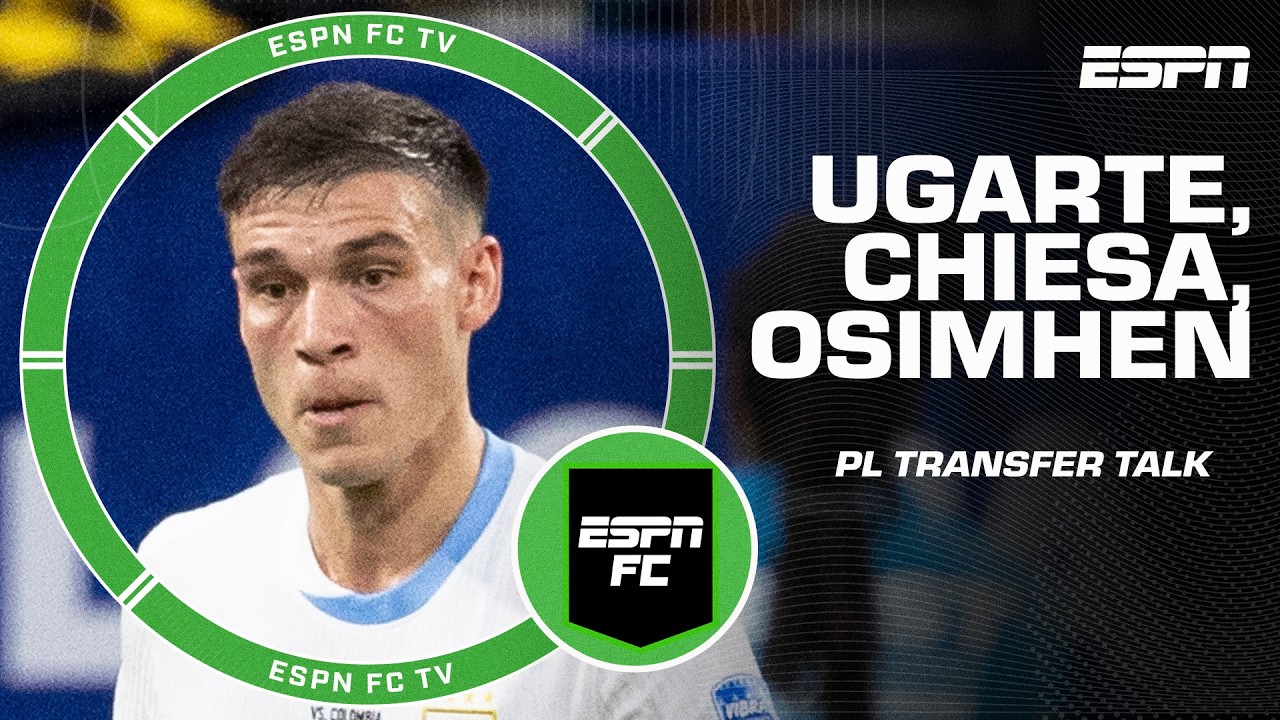 Ugarte to Man United, Chiesa to Liverpool rumours, Toney & Osimhen linked with Chelsea | ESPN FC