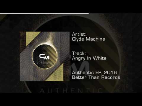 Clyde Machine - Authentic EP 02: Angry In White (Better Than Records)