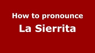 How to pronounce La Sierrita