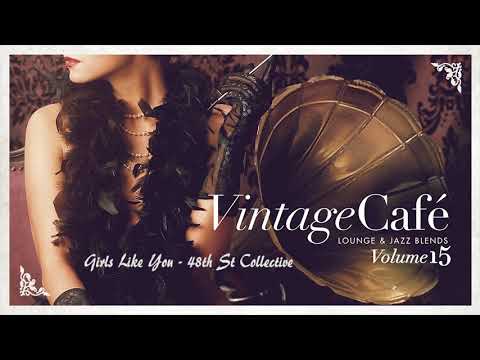 Girls Like You - 48th St Collective feat Nikki Ocean  VINTAGE CAFÉ VOL. 15