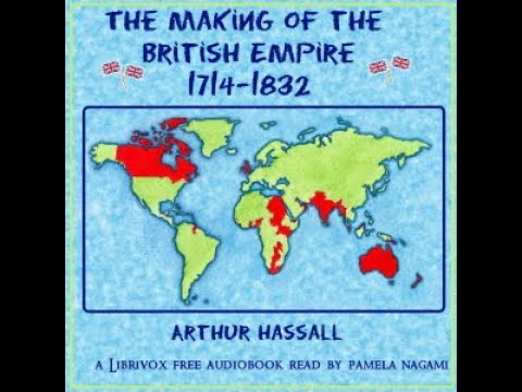 The Making of the British Empire (A.D. 1714-1832) by Arthur Hassall | Full Audio Book