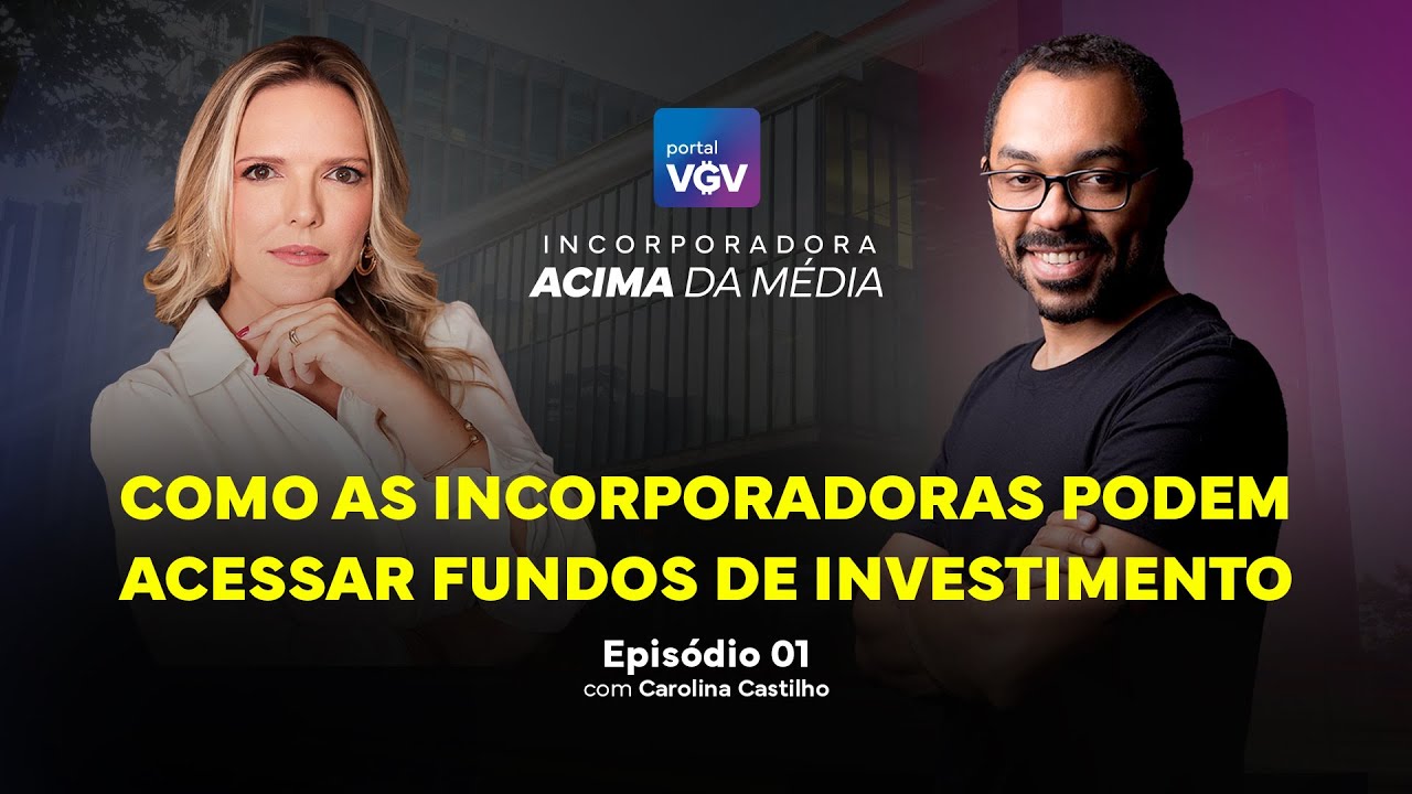 Como as incorporadoras podem acessar Fundos de Investimento | Carol Castilho - Capital Building