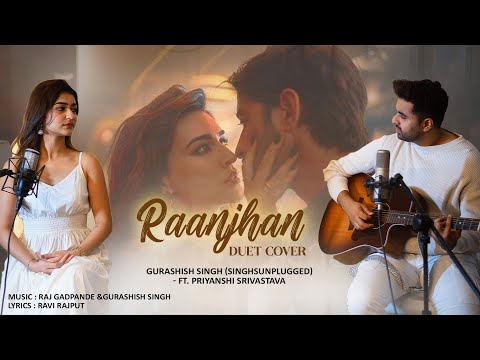 Raanjhan Duet Cover | Gurashish Singh x Priyanshi Srivastava | Do Patti | Sachet-Parampara | Kriti S