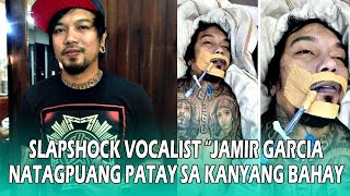 SLAPSHOCK VOCALIST JAMIR GARCIA NATAGPUANG P @ T @ Y SA KANYANG BAHAY!