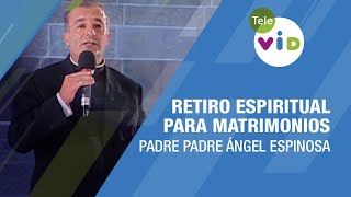 Retiro Espiritual para matrimonios 🎙 Padre Padre Ángel Espinosa - Tele VID #Matrimonio #TeleVID