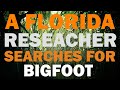 A FLORIDA RESEARCHER SHARES HIS ENCOUNTERS AND KNOWLEDGE ABOUT BIGFOOT | A TACTICAL SEARCH