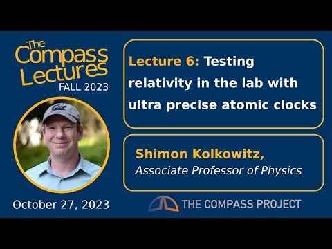 The Compass Lectures — Testing relativity in the lab with ultra precise atomic clocks