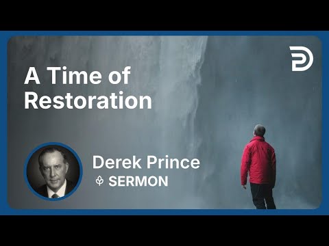 A Time of Restoration | Part 1 - The Good News of the Kingdom (Volume 1) | Derek Prince
