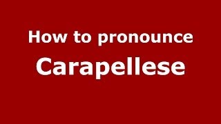 How to pronounce Carapellese