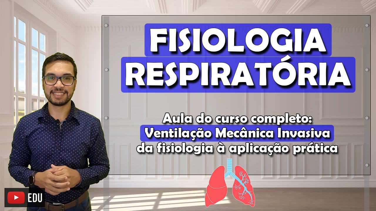FISIOLOGIA RESPIRATÓRIA [Curso: Ventilação Mecânica Invasiva]