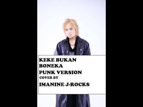 Keke Bukan Boneka (@rahmawati kekeyi putri cantikka Cover) | Imanine J-Rocks Punk Version
