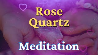 Rose Quartz Meditation: Healing Your Heart Chakra