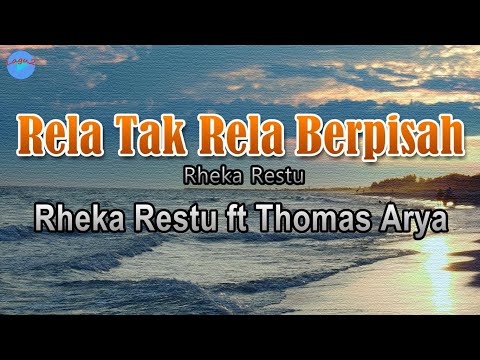Rela Tak Rela Berpisah -  Rheka Restu feat. Thomas Arya (Lirik Lagu) Ku telah mengatakan padamu