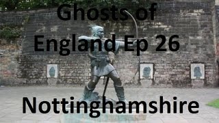 Ghosts of England Ep 26 - Nottinghamshire