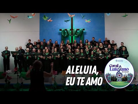 Aleluia, Eu Te Amo | Coral Luterano de Cacoal