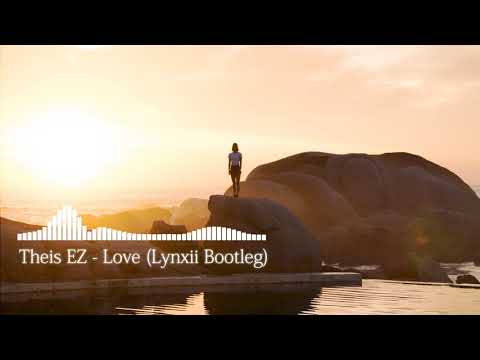 Theis EZ - Love (Lynxii Bootleg)