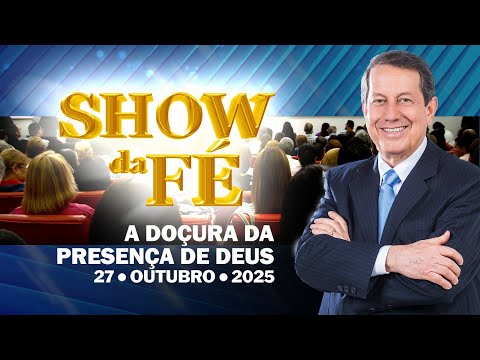 Show da Fé | A doçura da presença de Deus (27/10/25)